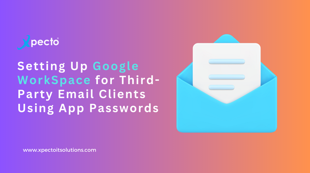 Setting Up Google Workspace for Third-Party Email Clients Using App Passwords