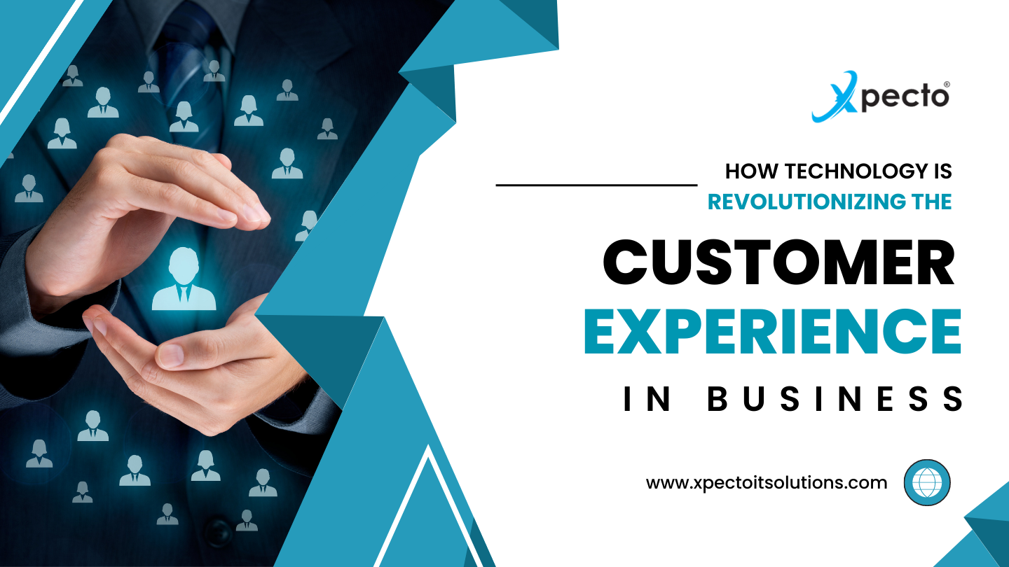 How Technology is Revolutionizing the Customer Experience in Business